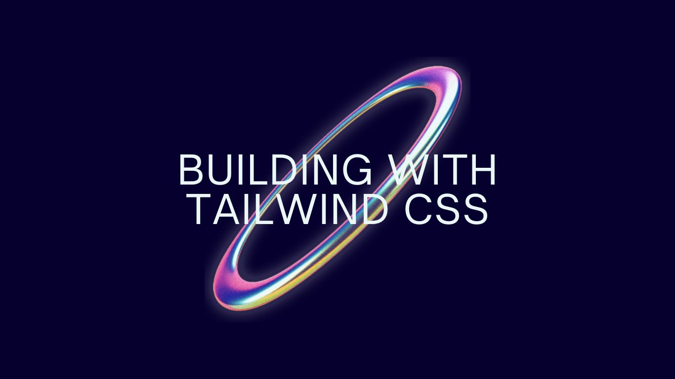 Building Modern UIs with Tailwind CSS